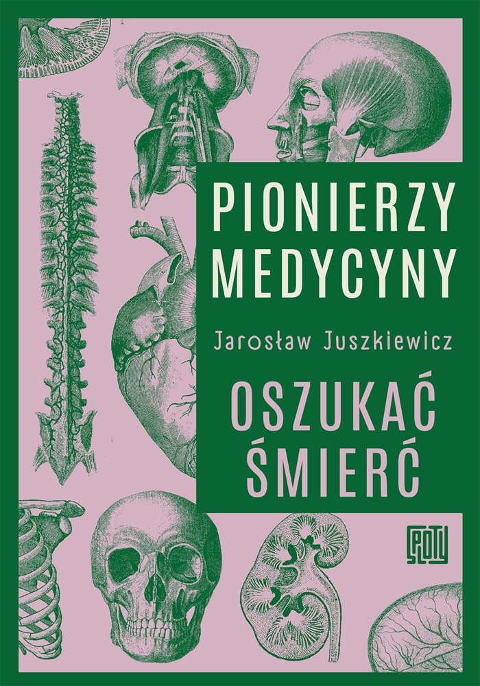 KSIĄŻKA - Pionierzy medycyny. Oszukać śmierć - Jarosław Juszkiewicz